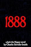 1888: A Jack the Ripper Novel