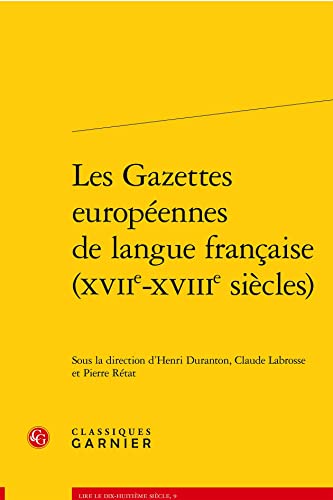 Les Gazettes Europeennes De Langue Francaise Xviie-xviiie Siecles (Lire le dix-huitieme siecle, 9) (French Edition)