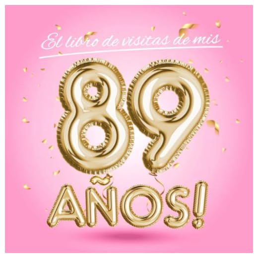 El libro de visitas de mis 89 años: Decoración rosa para el 89 cumpleaños – Regalos originales para mujer - 89 años - Edición Globos Oro Rosa - Libro ... para felicitaciones y fotos de los invitados
