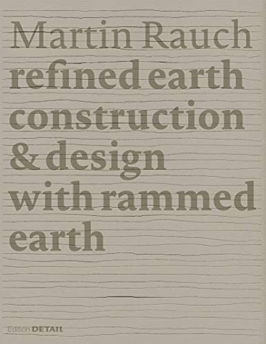 Martin Rauch: Refined Earth: Construction & Design with Rammed Earth (DETAIL Special)