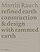 Martin Rauch: Refined Earth: Construction & Design with Rammed Earth