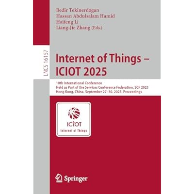Internet of Things &ndash; ICIOT 2025: 10th International Conference, Held as Part of the Services Conference Federation, SCF 2025, Hong Kong, China, September ... Notes in Computer Science Book 16157)