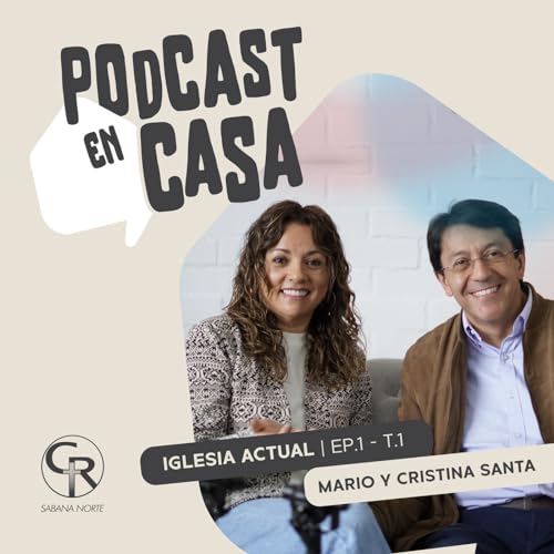 #Podcast Iglesia Actual - Pastores Mario y Cristina Santa