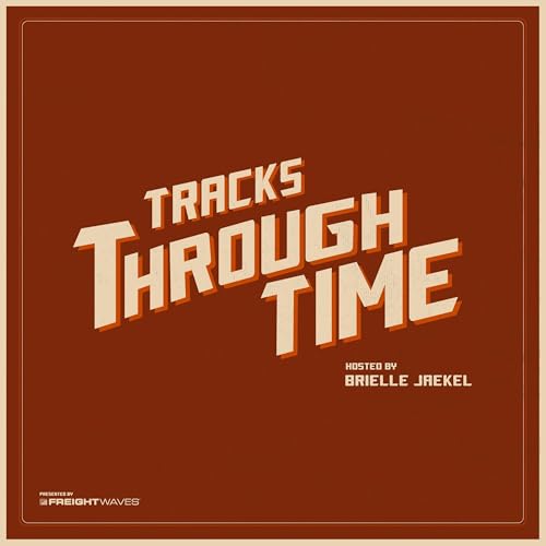 Tracks Through Time Podcast Por FreightWaves arte de portada