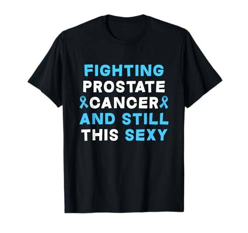 Fighting Prostate Cancer And Still This Sexy Prostate Cancer T-Shirt