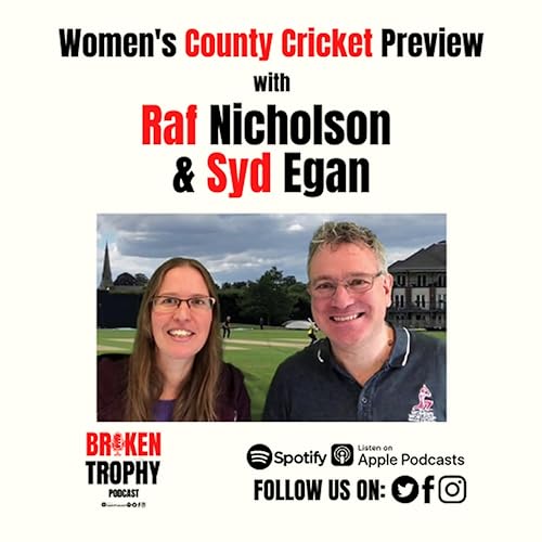 Women's county cricket season preview - with Raf Nicholson and Syd Egan