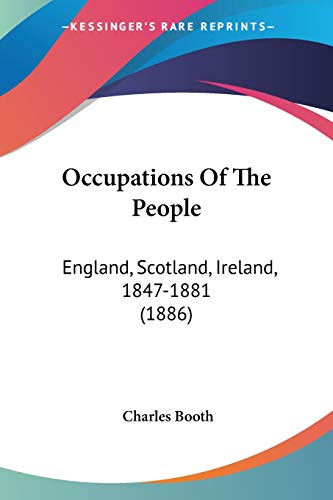 Occupations Of The People: England, Scotland, Ireland, 1847-1881 (1886)