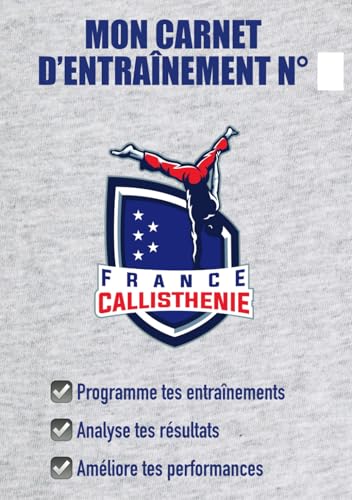 Mon carnet d’entraînement en Callisthénie: Programme tes entraînements ; Analyse tes résultats ; Améliore tes performances