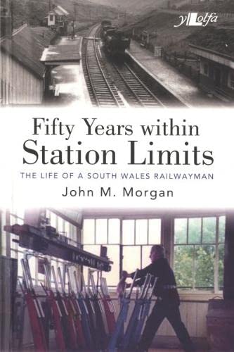 Fifty Years Within Station Limits: A Railwayman'S Story