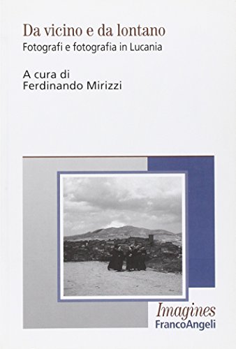 Da vicino e da lontano. Fotografi e fotografia in Lucania