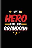 I have a Hero I call Him Grandson: Military Service National Service Army Navy I Have A Hero I Call Him Grandson Gift (6"x9") Lined notebook Journal to write in 1691189359 Book Cover
