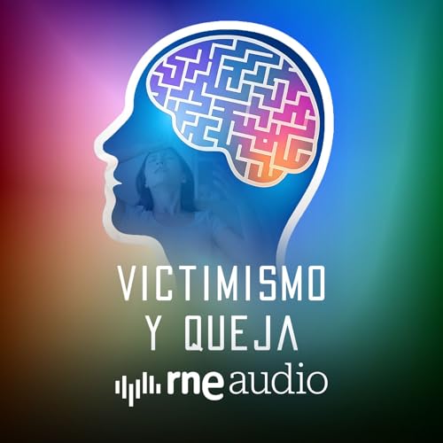Educando Emociones -T4 - E2. Victimismo y queja