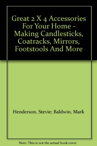 Great 2 X 4 Accessories For Your Home - Making ... B001PZ5G4O Book Cover