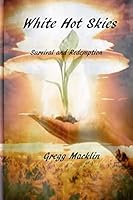 White Hot Skies: Survival and Redemption 1501034065 Book Cover