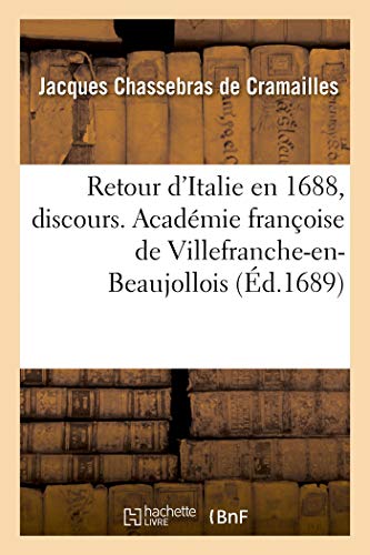Retour d'Italie en 1688, discours: Académie françoise de Villefranche-en-Beaujollois (French Edition)