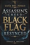 Guía Del Juego Assassin's Creed Black Flag Resynced: Guía completa: Tácticas de combate naval, mapas del tesoro, mejoras, secretos y guía para completar el juego al 100%.