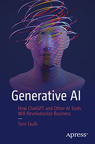 Generative AI: How ChatGPT and Other AI Tools Will Revolutionize Business