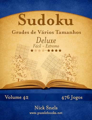 Sudoku Grades de Vários Tamanhos Deluxe - Fácil ao Extremo - Volume 42 - 476 Jogos (Portuguese Edition)