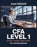 CFA Level 1 Study Guide 2026 2027: 500+ Practice Questions with Complete Answer Keys, Detailed Explanations, and Content Review