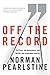 Off the Record: The Press, the Government, and the War over Anonymous Sources