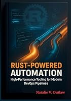 Rust-Powered Automation: High-Performance Tooling for Modern DevOps Pipelines B0G258LDFB Book Cover