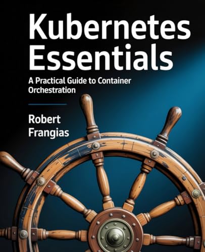 Kubernetes Essentials: A Practical Guide to Container Orchestration