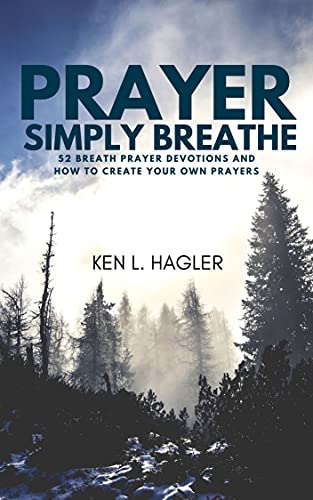 Prayer Simply Breathe: 52 Breath Prayer Devotions and How to Create Your Own Prayers (Breath Prayer Book Calendar Planners 1)