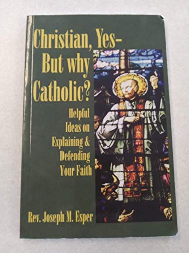 Christian, Yes--But why Catholic? 1579183409 Book Cover