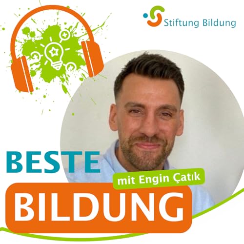 Beste Bildung - DER Bildungstalk der Stiftung Bildung - Folge 25: Engin &Ccedil;atık, Schulleiter und Bildungstransformator