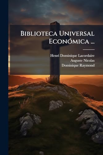 Biblioteca Universal Económica ...: Del Catolicismo En Las Sociedades Modernas, Considerado En Sus Relaciones Con Las Necesidades Den Siglo Xix, Por ... Sobre El Cristianismo (Spanish Edition)
