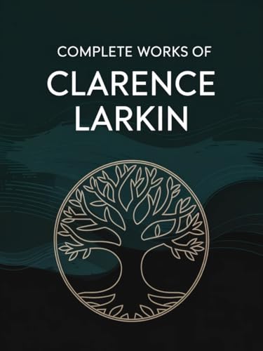 Complete Works of Clarence Larkin: Dispensational Truth, Daniel, Revelation and others (Grapevine Press)