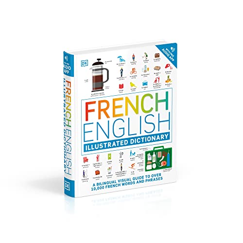 French - English Illustrated Dictionary: A Bilingual Visual Guide to Over 10,000 French Words and Ph