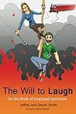 The Will To Laugh: On the Brink of Irrational Optimism - Herausgeber: Mollie Smith Jeffrey C Smith, Devon M Smith Elliana Englund 