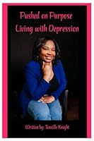 Pushed On Purpose: Living With Depression 0578941600 Book Cover