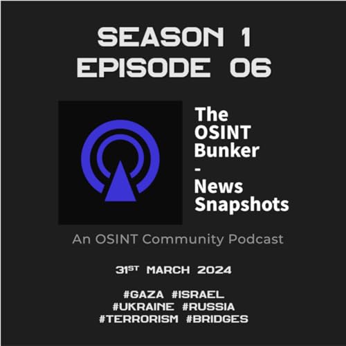 『The OSINT Bunker - News Snapshots S1E06 (31st March 2024)』のカバーアート