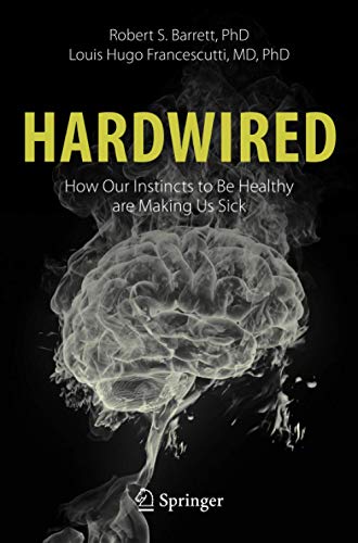  Hardwired: How Our Instincts to Be Healthy are Making Us Sick PDF Ebook En Ligne