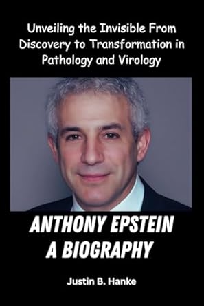 Anthony Epstein A Biography: Unveiling the Invisible From Discovery to