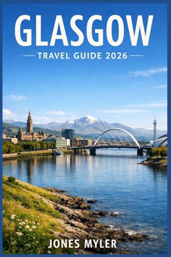 Glasgow Travel Guide 2026: Solve the Planning Confusion, Build Smart Itineraries, and Discover the City with Confidence (Best Travel Guides 2026)