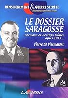 Le dossier Saragosse - Martin Bormann et Gestapo-Müller après 1945 2702505783 Book Cover