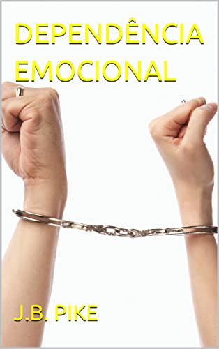 DEPENDÊNCIA EMOCIONAL - PIKE, J.B.