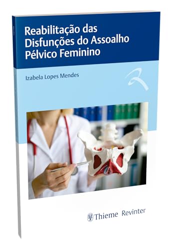 Reabilitação das Disfunções do Assoalho Pélvico Feminino