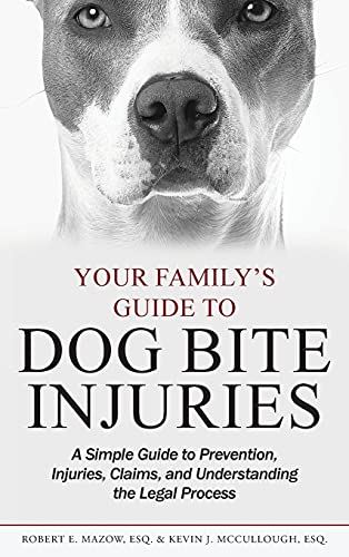 Your Family's Guide to Dog Bite Injuries: A Simple Guide to Prevention, Injuries, Claims, and Understanding the Legal Process