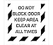 STENCIL, DO NOT BLOCK DOOR KEEP AREA CLEAR AT ALL TIMES, 24X24, .060 POLYETHYLENE