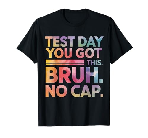 Test Day Teacher Shirt Bruh It's Test Day You Got This Funny T-Shirt