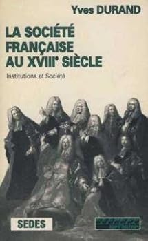 La Société française au XVIIIe siècle: Institutions et société : [documents] (Histoire moderne)