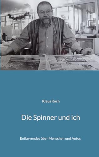 Die Spinner und ich: Entlarvendes über Menschen und Autos (German Edition) - Koch, Klaus