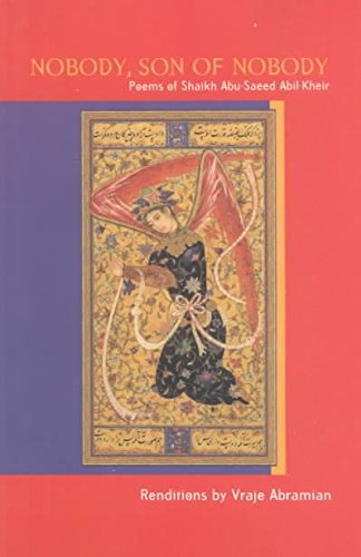Nobody, Son of Nobody: Poems of Shaikh Abu-Saeed Abil Kheir Paperback – 8 Oct. 2001