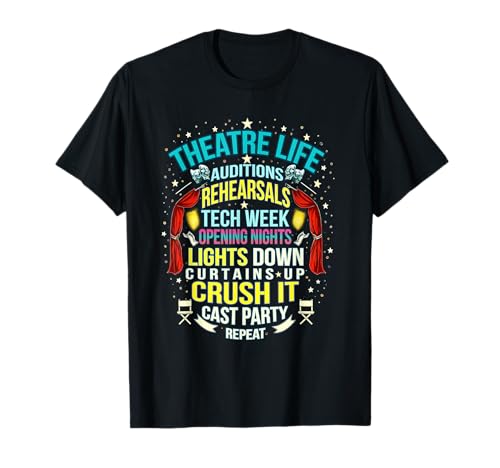 Theatre Life Nerd Actor Musical Theater Auditions Rehearsals T-Shirt