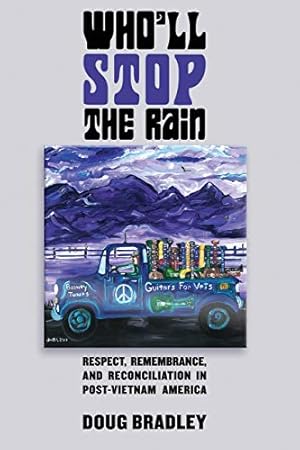 Who'll Stop the Rain: Respect, Remembrance, and Reconciliation in Post-Vietnam America