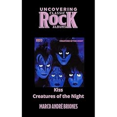 Uncovering Classic Rock Albums - Kiss - Creatures of the Night Audiobook By Marco Andr&eacute; Briones cover art